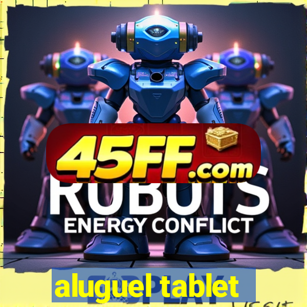 aluguel tablet